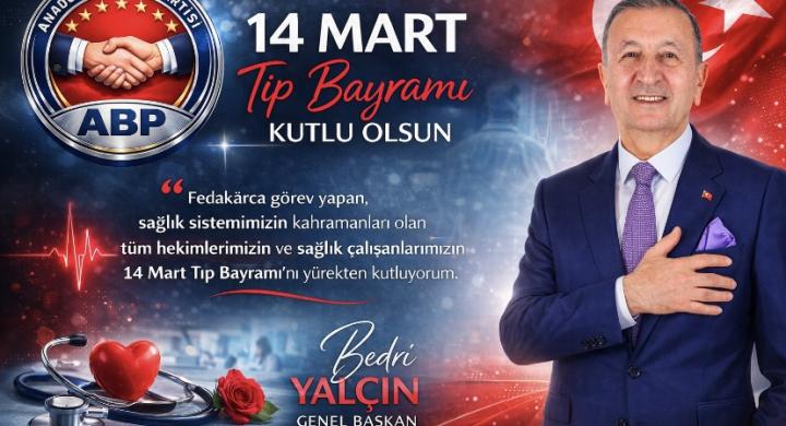 Anadolu Birliği Partisi Genel Başkanı Bedri Yalçın’dan 14 Mart Tıp Bayramı Mesajı