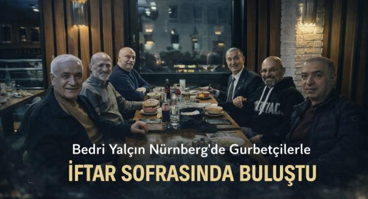 Bedri Yalçın Nürnberg’de Gurbetçilerle İftar Sofrasında Buluştu