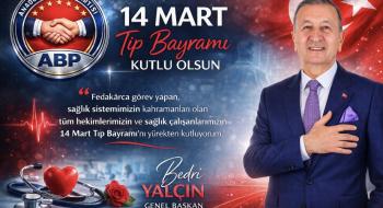 Anadolu Birliği Partisi Genel Başkanı Bedri Yalçın’dan 14 Mart Tıp Bayramı Mesajı