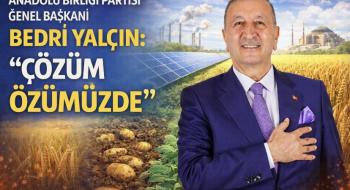 Anadolu Birliği Partisi Genel Başkanı Bedri Yalçın: “Çözüm Özümüzde”