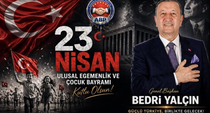 Anadolu Birliği Partisi Genel Başkanı Bedri Yalçın’dan 23 Nisan Mesajı