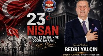 Anadolu Birliği Partisi Genel Başkanı Bedri Yalçın’dan 23 Nisan Mesajı