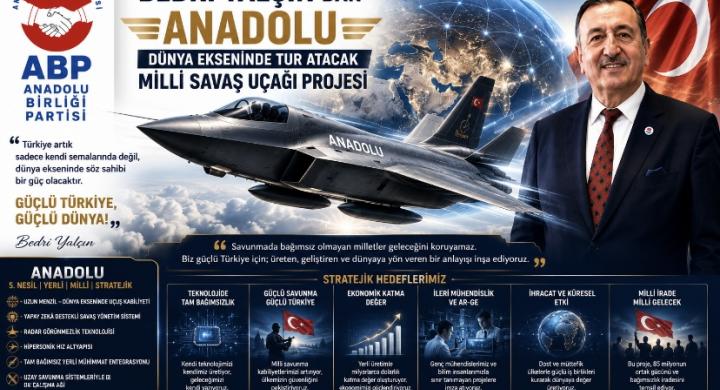 GENEL BAŞKAN BEDRİ YALÇIN’DAN  “ANADOLU” PROJESİ