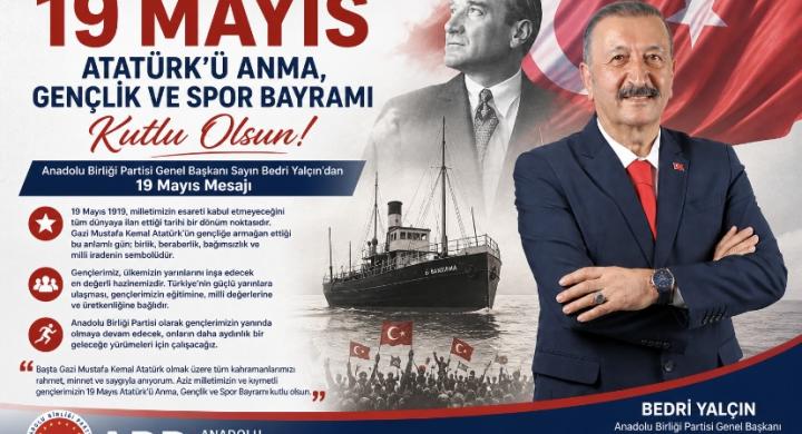 Anadolu Birliği Partisi Genel Başkanı Sayın Bedri Yalçın’dan 19 Mayıs Mesajı