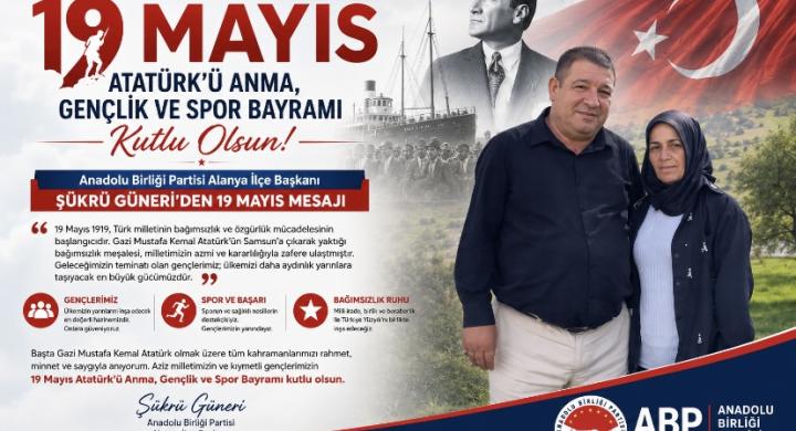 Anadolu Birliği Partisi Alanya İlçe Başkanı Şükrü Güneri’den 19 Mayıs Mesajı