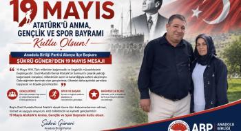 Anadolu Birliği Partisi Alanya İlçe Başkanı Şükrü Güneri’den 19 Mayıs Mesajı