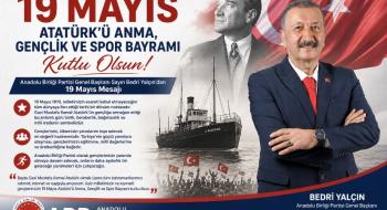Anadolu Birliği Partisi Genel Başkanı Sayın Bedri Yalçın’dan 19 Mayıs Mesajı